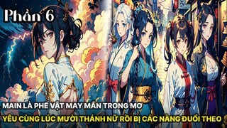 Review Manhua | Main Phế Vật, Lại Được Mười Thánh Nữ Yêu Trong Mơ Ngàn Năm Theo Đuổi Phần 6