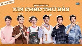 [Vietsub Full]《Xin Chào Thứ 7》(20230422)