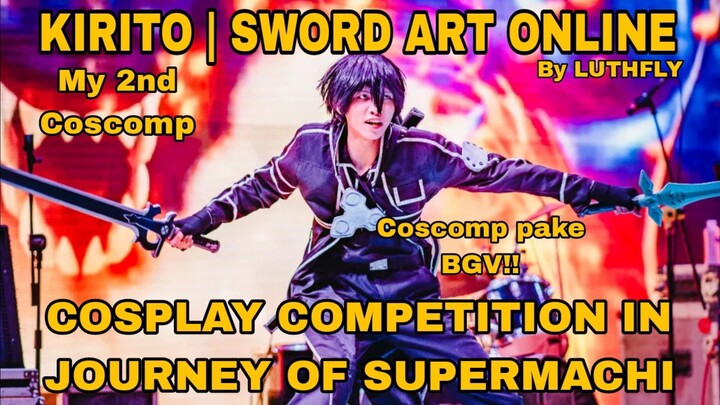 COSCOMP SAYA YANG KEDUA 🦹, PAKE BGV. KIRITO SAO COSPLAY COMPETITON in Journey Supermachi🔥🔥