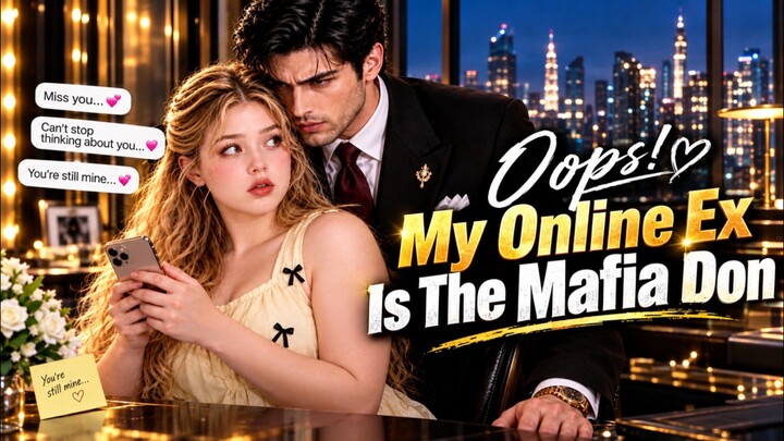 Oops! My Online Ex Is the Mafia Don | Full Short Drama | English Subtitles | 2026 [Full Movie]