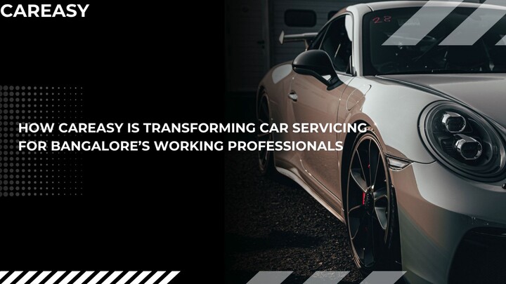 How CarEasy is Transforming Car Servicing for Bangalore’s Working Professionals