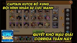 Epic Treasure - CAPTAIN KENZ CUTOS BỔ XUNG NHÂN SỰ CỰC MẠNH QUYẾT KHÔ MÁU CORRIDA TUẦN NÀY
