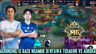 AERONSHIKI IS BACK MANIAC! NYAWA TERAKHIR ! GAME 1 TLID VS AURORA M6