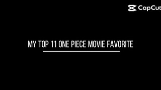 MY TOP 11 ONE PIECE MOVIE FAVORITE.