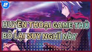 HUYỀN THOẠI GAME THỦ|[Zero]"Bỏ lại suy nghĩ này!"---Schwi_2