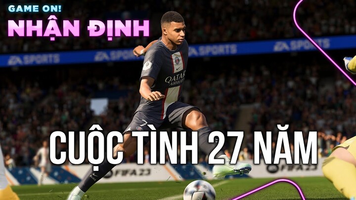 FIFA 23 - Lần cuối cho CUỘC TÌNH 27 NĂM | Game On! Nhận Định