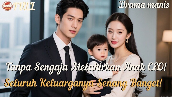 Satu Malam dengan CEO Secara Tak Sengaja, Lahir Anak Laki-laki!CEO Jadi Gila Cinta