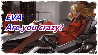 EVA|Are you crazy? Addition to Asuka Langley |Mix of Shikinami |With you when final chapter delay