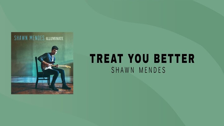 Shawn Mendes  - Treat You Better (Lirik Terjemahan)