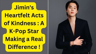 Jimin's Heartfelt Acts of Kindness : A K Pop Star Making a Real Difference