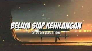 Stevan Pasaribu - Belum Siap Kehilangan (Lyric)