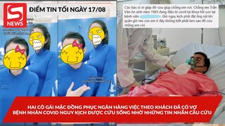 Hai cô gái ngân hàng gây tranh cãi việc theo khách có vợ;  Bệnh nhân nguy kịch được cứu nhờ nhắn FB