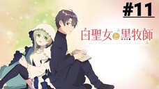 Shiro Seijo to Kuro Bokushi - Tập 11 (Vietsub)【Toàn Senpaiアニメ】