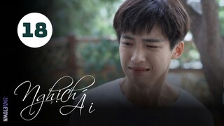 Tập 18| Nghịch Ái - Revenged Love (Điền Hữu Ninh, Tử Du, Lưu Hiên Thừa,...).