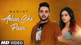 Akhan Cho Paani (Full Song) Harjot | Jind | Maahir | Latest Punjabi Songs 2021