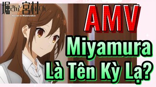 [Horimiya] AMV | Miyamura Là Tên Kỳ Lạ?