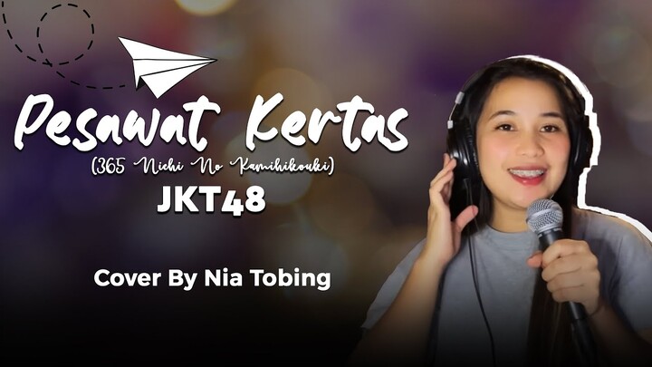 Pesawat Kertas - JKT48 ( 365 Nichi No Kamihikouki ) | Cover by Nia Tobing