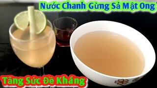 Hãy Làm Theo Cách Nấu Này Nếu Muốn Có Một Sức Khỏe Tốt || Cách Nấu Nước Chanh Gừng Sả Mật Ong