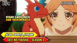 KISAH GADIS KECIL DAN NAGA TINGKAT TINGGI - ALUR CERITA ANIME TATE NO YUUSHA - SEASON 3  - EPISODE 7