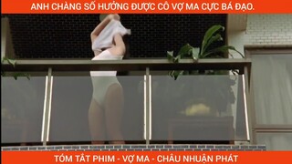 Chia tay người yêu cởi hết áo quần vứt vào mặt || Tóm tắt phim Vợ Ma - Châu Nhuận Phát