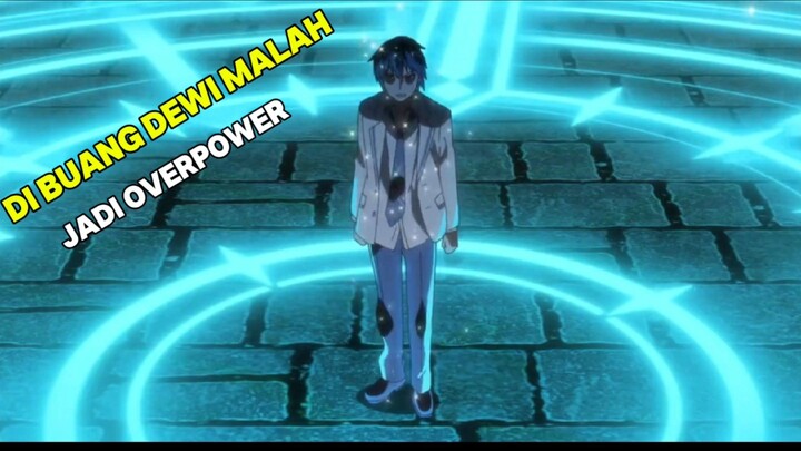 dibuang Dewi karena mendapat skill yang ampas tapi menjadi overpower