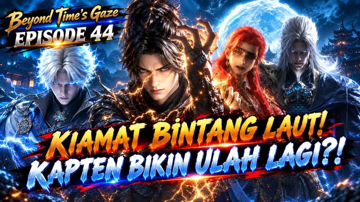 Beyond Time's Gaze Episode 44 | KIAMAT BINTANG LAUT!