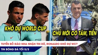 TIN BÓNG ĐÁ TỐI 5/3: Tuyển Bồ nhận cú sốc, Ronaldo KHÓ DỰ World Cup? XÁC NHẬN Chelsea có chủ mới