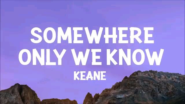 Somewhere Only We Know by Keane (lyrics)