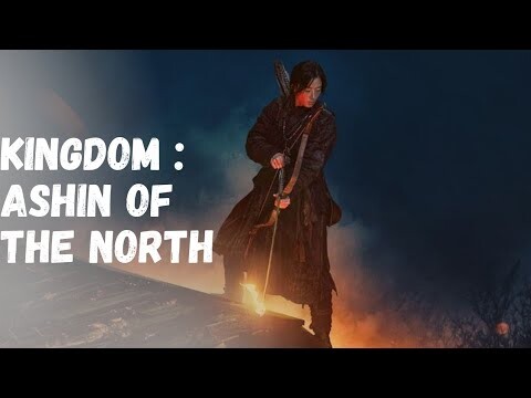 Kingdom: Ashin Of The North (Trailer)(Eng Sub) 2021 || This Movie Is So Amazing 👏🤩||Korean Drama