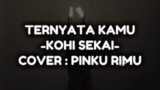 Ternyata Kamu -Kohi Sekai (Cover : Pinku Rimu) [Wotagei ver.]