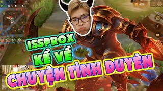 [Liên Quân Mobile] ISSprox kể về các mối tình cực sốc | AOV | issprox