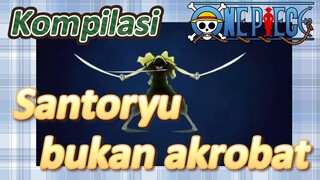 [One Piece] Kompilasi | Santoryu bukan akrobat