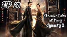 [ENG] EP 20 Strange Tales of Tang Dynasty 3: To Chang'an