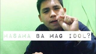Masama ba mag Idolize ??? | Respi