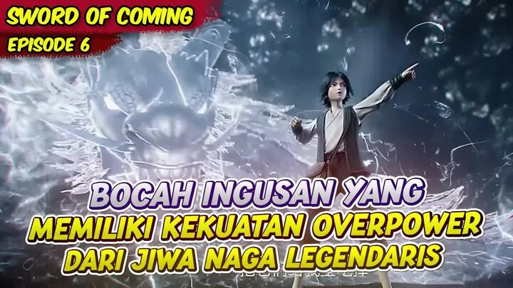 KEKUATAN NAGA OVERPOWER TELAH DI BANGKITKAN ｜ SWORD OF COMING ｜ EPS 6