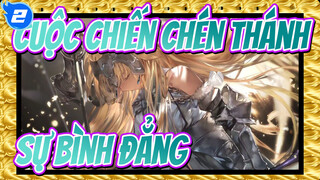 Cuộc chiến chén thánh|Sự bình đẳng chỉ là màn diễn dành cho những kẻ yếu ớt sợ bóng tối._2