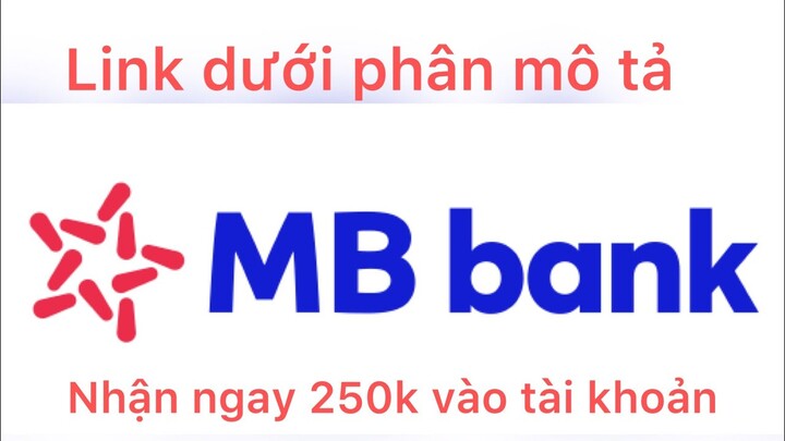 Cách đăng ký tài khoản MB Bank Nhận ngay tiền vào tài khoản khi đăng ký qua link giới thiệu