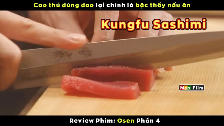 Chàng trai luyện Kungfu chỉ để làm Sashimi ngon - review phim Osen (Phần 4)