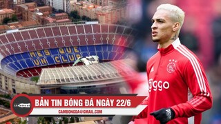 Bản tin Bóng Đá ngày 22/6 | Barcelona sẽ không đá ở Nou Camp; MU chuẩn bị đón tân binh đầu tiên