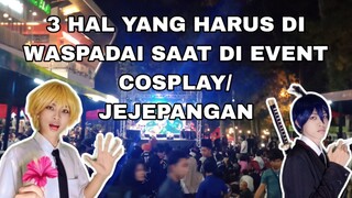 3 HAL YANG HARUS DI WASPADAI SAAT DI EVENT COSPLAY/JEJEPANGAN.
