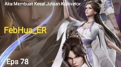 Aku Membuat Kesal Jutaan Kultivator Episode 78 Subtitle Indonesia