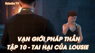 Vạn giới Pháp Thần Tập 10 - Tai Hại của Lousie!