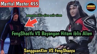 Martial Master 455 ‼️FengShaoYu vs sangguanxier..kemarahan bayangan hitam iblis alien