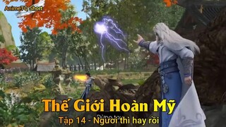 Thế Giới Hoàn Mỹ Tập 14 - Ngươi thì hay rồi