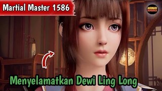 Martial Master 1586 ‼️Menyelamatkan Dewi Ling Long