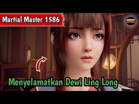 Martial Master 1586 ‼️Menyelamatkan Dewi Ling Long