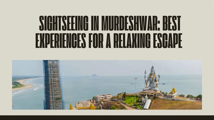 Sightseeing in Murdeshwar Best Experiences for a Relaxing Escape