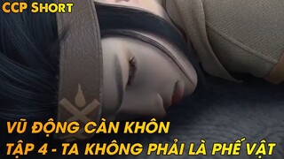 VŨ ĐỘNG CÀN KHÔN TẬP 4 - TA KHÔNG PHẢI LÀ PHẾ VẬT