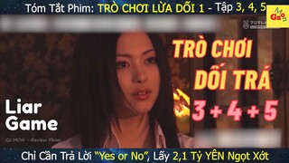 Trả Lời YES or NO, Có Ngay 2,1 Tỷ YÊN | Review phim TRÒ CHƠI LỪA DỐI Phần 1 - Tập 3, 4, 5 | Gz MON