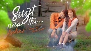 SUÝT NỮA THÌ | OFFICIAL OST | CHUYẾN ĐI CỦA THANH XUÂN | ANDIEZ x BITI'S HUNTER | LYRIC VIDEO